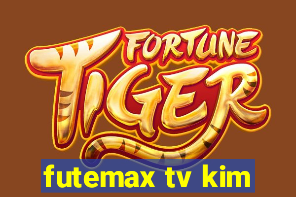 futemax tv kim